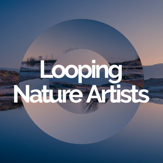 Looping Nature Artists ! ! ! ! - Album by Nature Sounds Artists | Spotify