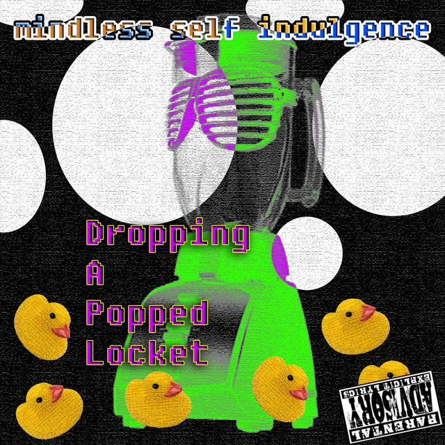 Mindless Self Indulgence - Album by Dropping A Popped Locket | Spotify