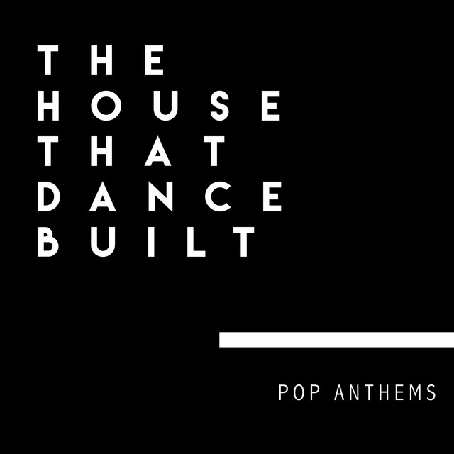 The House that Dance Built - (Pop Anthems) - Compilation by Various ...
