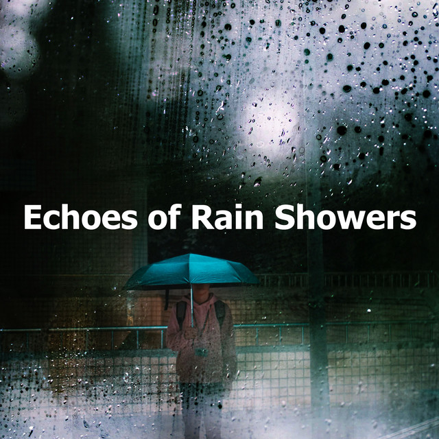 Echoes of Rain Showers - Album by Rain Sounds For Sleep | Spotify