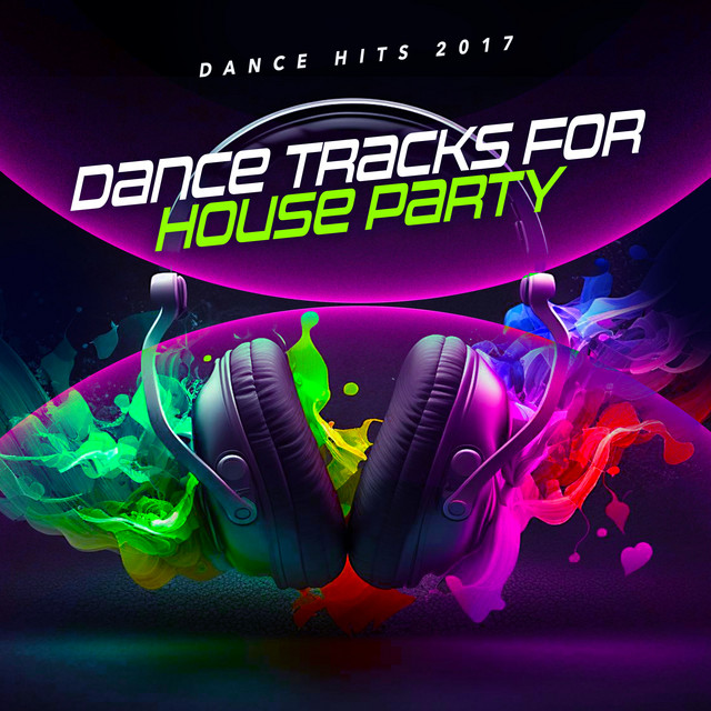 Dance Tracks for House Party - Album by Dance Hits 2017 | Spotify