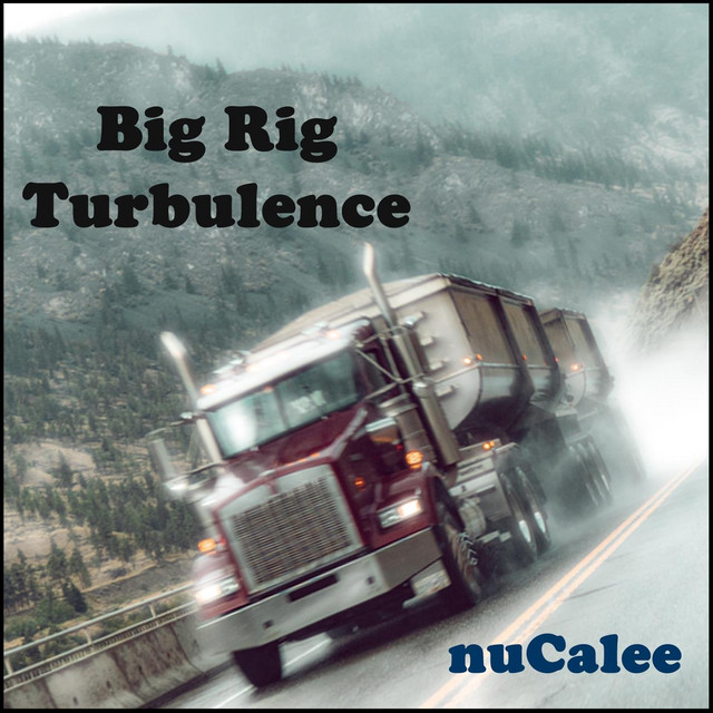 Big Rig Turbulence - Album by nuCalee | Spotify