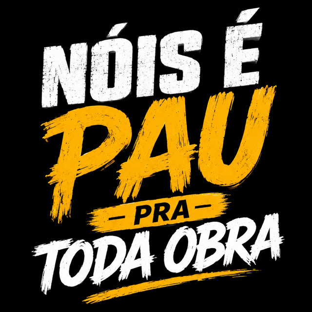 NÓIS É PAU PRA TODA OBRA