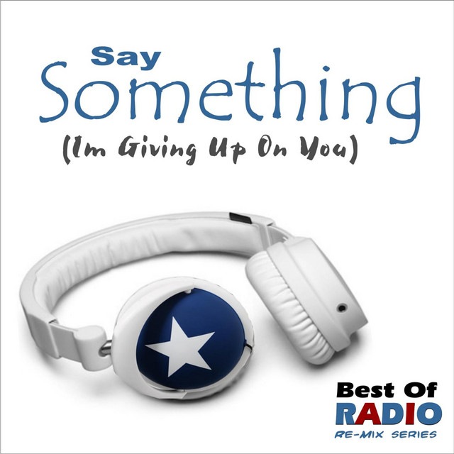 Say Something I'm Giving up on You (The Best of Radio Re-Mix Series ...