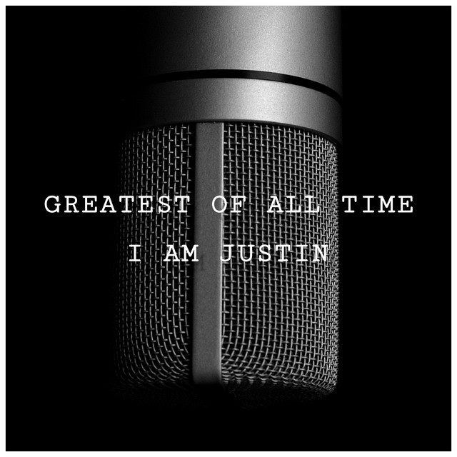 Greatest of All Time Single by I AM JUSTIN Spotify