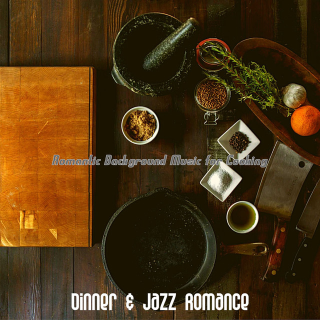 Romantic Background Music for Cooking - Album by Dinner & Jazz Romance ...