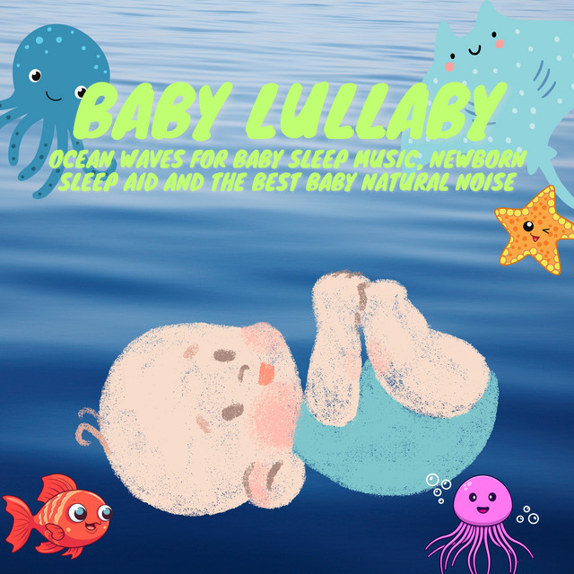 Baby Lullaby: Ocean Waves for Baby Sleep Music, Newborn Sleep Aid and the Best Baby Natural Noise