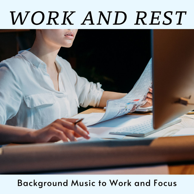 Work and Rest - Background Music to Work and Focus - Album by Work ...