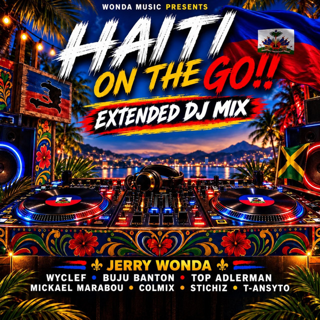 Haiti On The Go! (feat. Wyclef Jean, Buju Banton, Top Adlerman, Mickael Marabou, Stichiz, ColMix & T-ANSYTO) - Extended Remix