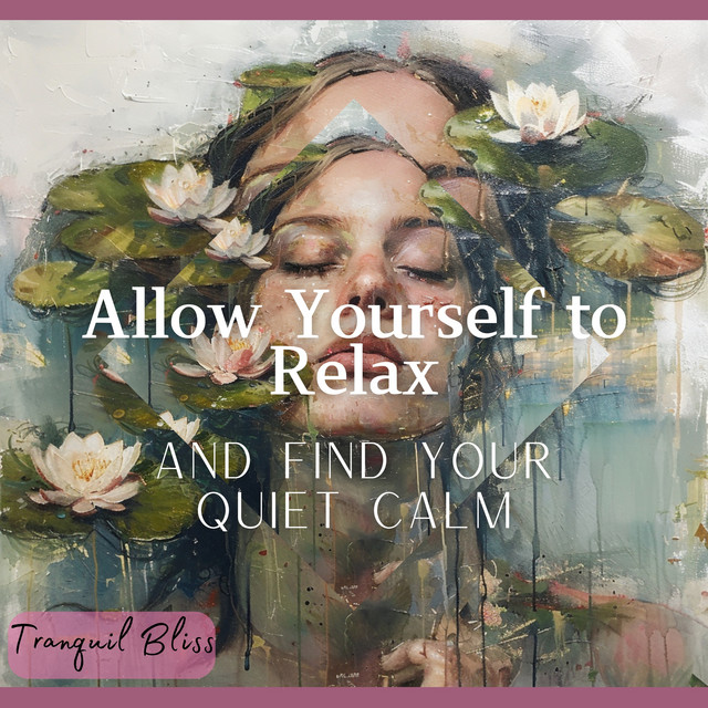Allow Yourself to Relax and Find Your Quiet Calm - Album by Tranquil ...