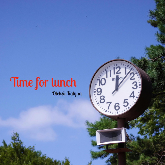 Обкладинка: Time for lunch — Oleksii Kalyna