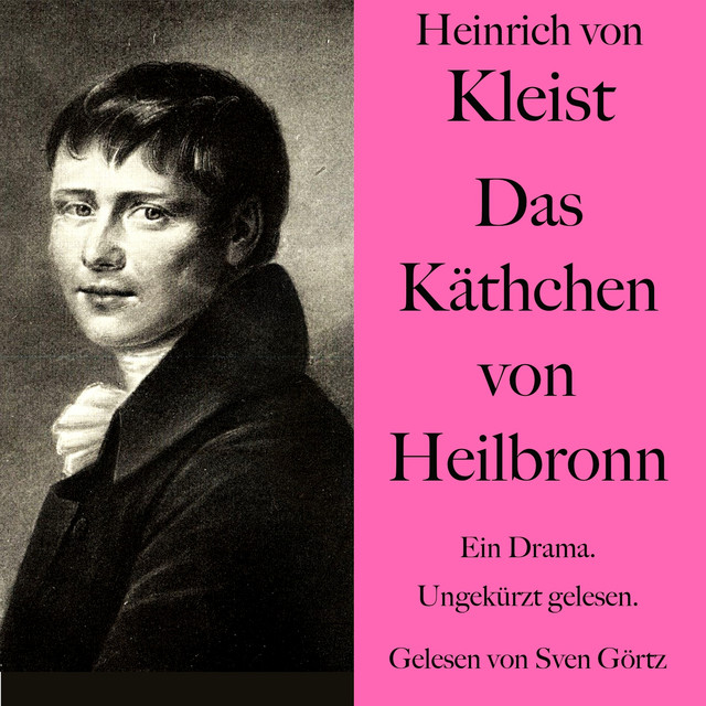 Heinrich von Kleist: Das Käthchen von Heilbronn (Ein Drama. Ungekürzt gelesen.)