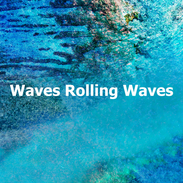 Waves Rolling Waves - Album by Oceanic Sounds | Spotify
