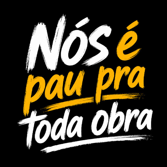 NÓS É PAU PRA TODA OBRA