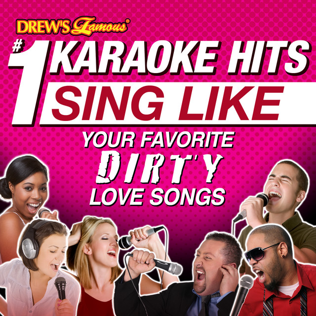 Drew S Famous 1 Karaoke Hits Sing Your Favorite Dirty Love Songs Album By The Karaoke Crew Spotify