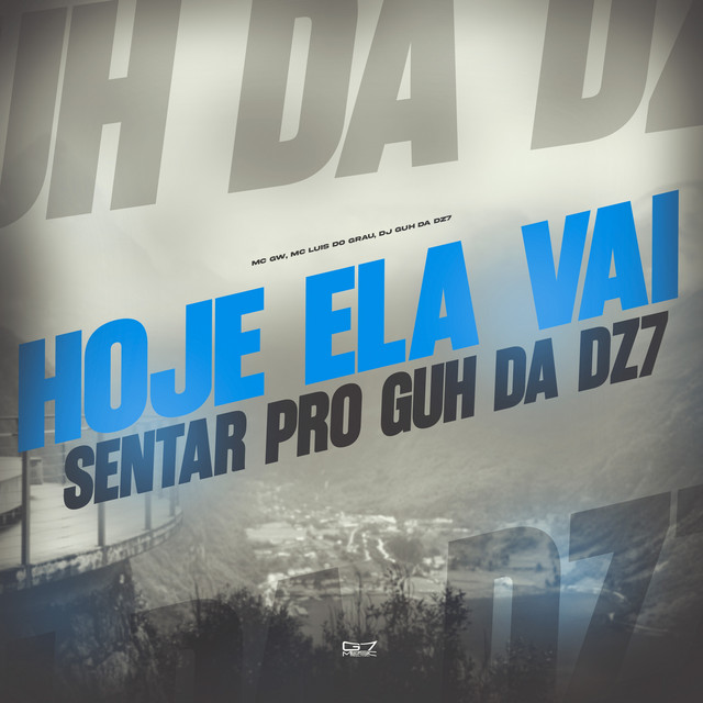 Hoje Ela Vai Sentar pro Guh da Dz7