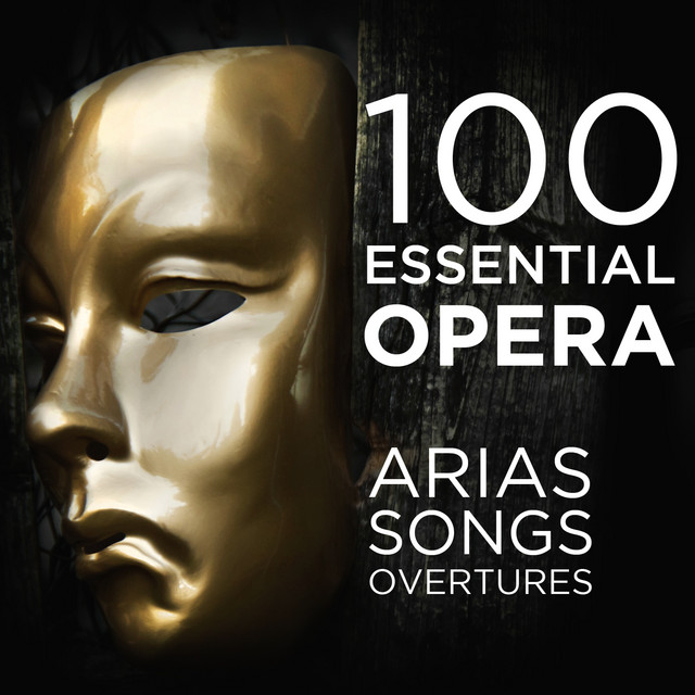 100 Essential Opera Arias, Songs & Overtures - Compilation by Various ...