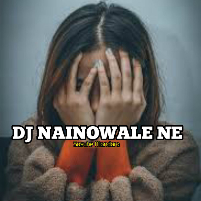DJ INDIA NAINOWALE NE VIRAL song and lyrics by Sasuke Madara Spotify