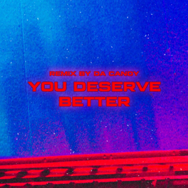Обкладинка: you deserve better (Da Candy Remix) — cøzybøy