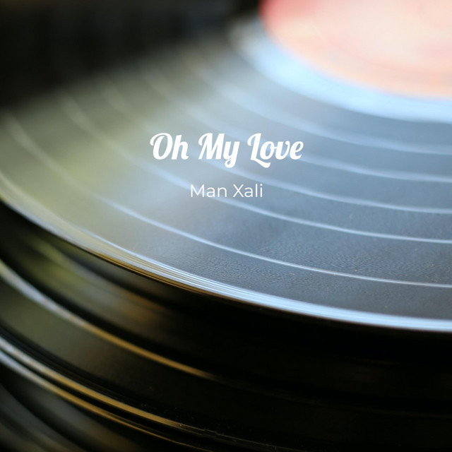 Oh My Love - Single by Man Xali | Spotify