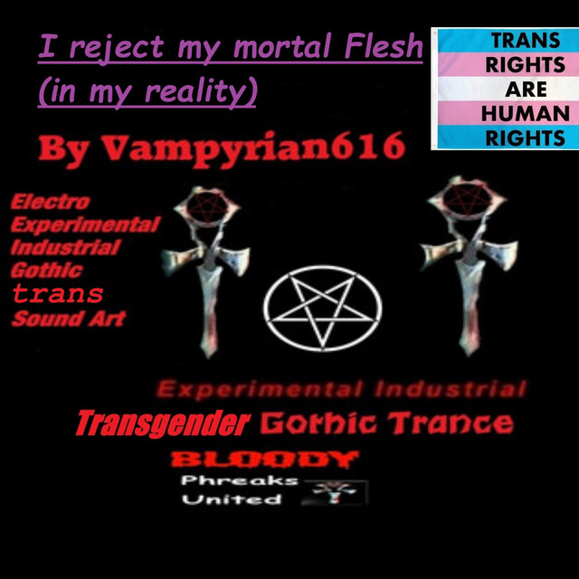I reject my mortal Flesh (in my reality)