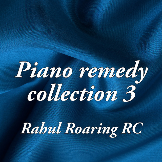 Piano Remedy Collection 3 - Album by Rahul Roaring RC | Spotify