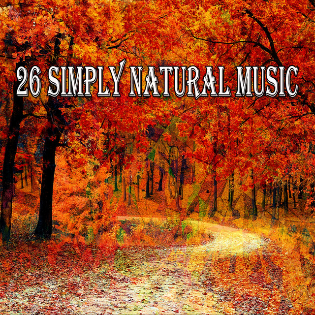 26 Simply Natural Music - Album by Sounds of Nature Relaxation | Spotify