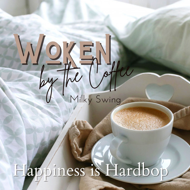 Woken by the Coffee - Happiness is Hardbop - Album by Milky Swing | Spotify