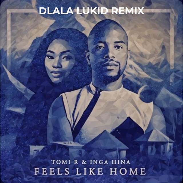 Feels Like Home - Dlala Lukid Remix