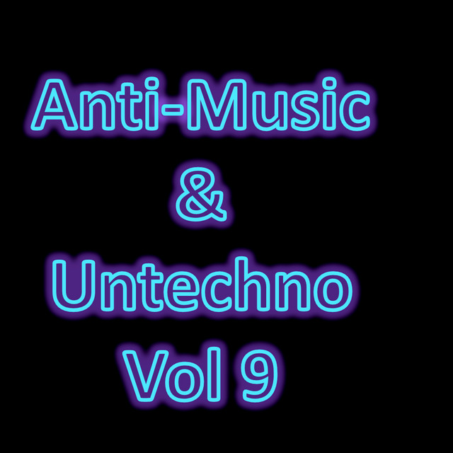 Anti-Music & Untechno Vol 9 (Strange Electronic Experiments blending Darkwave, Industrial, Chaos, Ambient, Classical and Celtic Influences) cover art