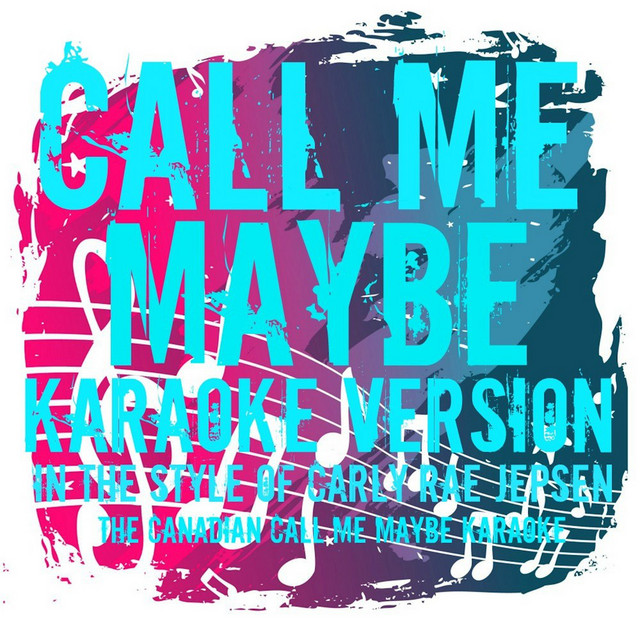 Call Me Maybe In The Style Of Carly Rae Jepsen Karaoke Version Song And Lyrics By The Canadian Spotify