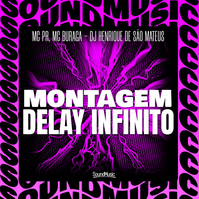 MC PR, MC Buraga, dj henrique de são mateus, SoundMusic Original – MONTAGEM DELAY INFINITO