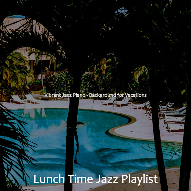 Vibrant Jazz Piano - Background for Vacations - Album by Lunch Time ...