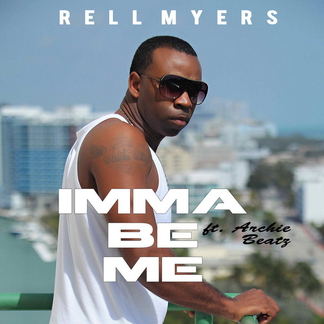 Imma Be Me (feat. Archie Beatz) - Single by Rell Myers | Spotify