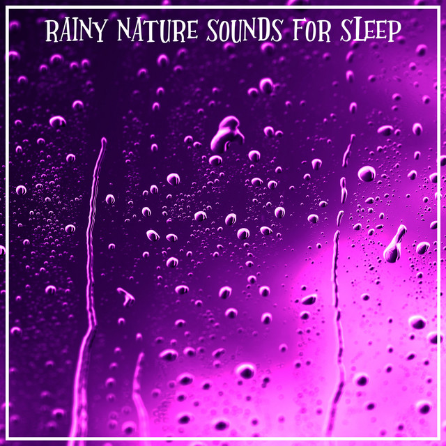 Rainy Nature Sounds For Sleep - Album by Sleep Sounds of Nature | Spotify