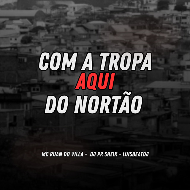 COM A TROPA AQUI DO NORTÃO