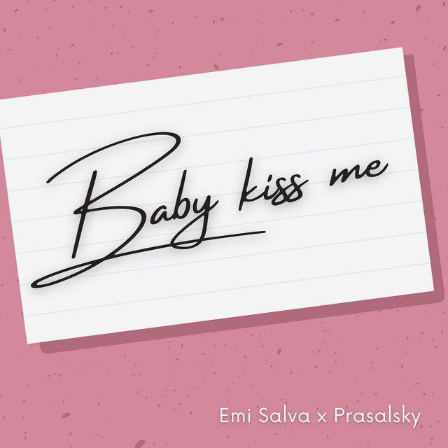 Baby kiss me