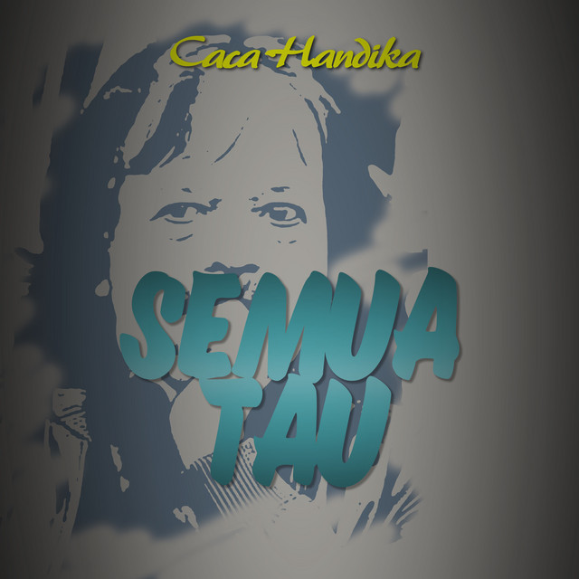 Semua Tau by Caca Handika