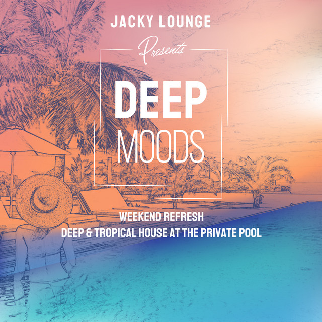 Deep Moods: Weekend Refresh - Deep & Tropical House at the Private Pool (DJ Mix) cover art