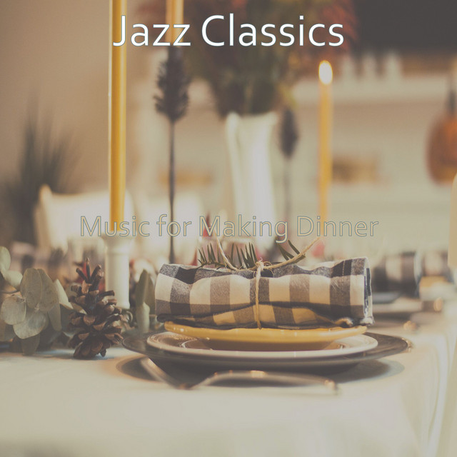 Music for Making Dinner - Album by Jazz Classics | Spotify