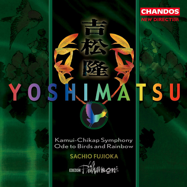 Takashi Yoshimatsu: Symphony No. 1 "Kamui-Chikap Symphony" & Ode to Birds and Rainbow cover art