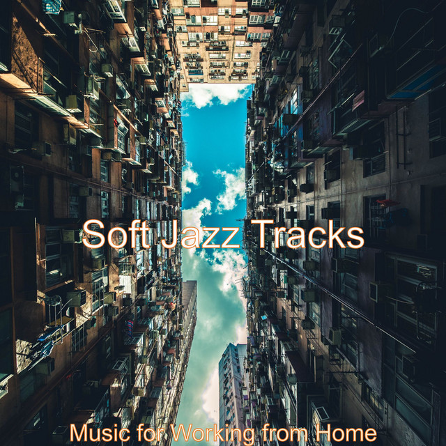 Music for Working from Home - Album by Soft Jazz Tracks | Spotify