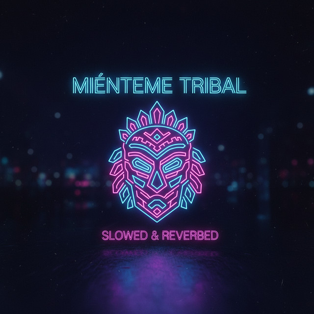 Mienteme Tribal (Slowed & Reverbed)