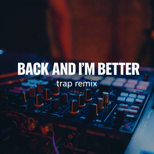 Back and I'm Better (Trap Remix)
