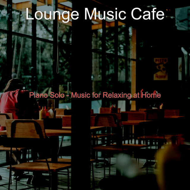 Piano Solo - Music for Relaxing at Home - Album by Lounge Music Café ...