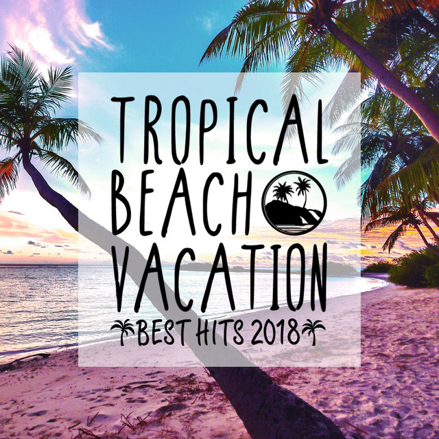 TROPICAL BEACH VACATION -BEST HITS 2018- cover art