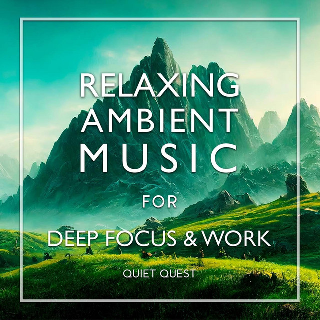 Relaxing Ambient Music for Deep Focus & Work - Album by Quiet Quest ...