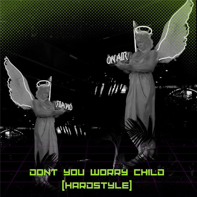 DON´T YOU WORRY CHILD (HARDSTYLE)