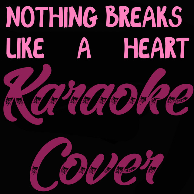 Nothing Breaks Like a Heart - Karaoke Cover of Mark Ronson & Miley Cyrus