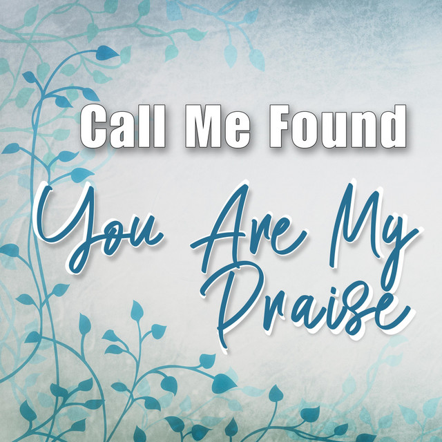 You Are My Praise - Single by Call Me Found | Spotify